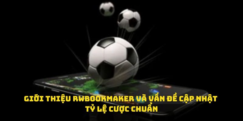 Giới thiệu rwbookmaker và vấn đề cập nhật tỷ lệ cược chuẩn