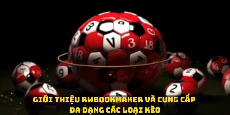 Giới thiệu rwbookmaker và cung cấp đa dạng các loại kèo