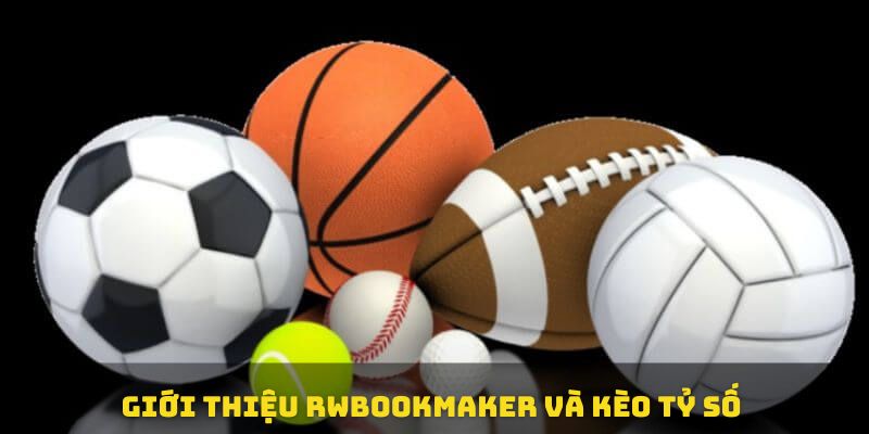 Giới thiệu rwbookmaker và kèo tỷ số 