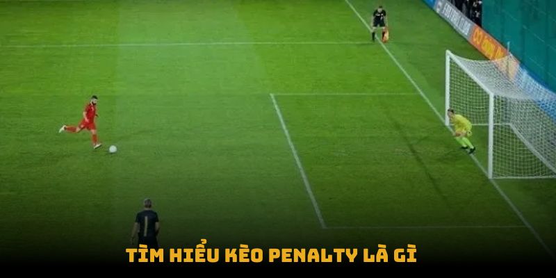 Tìm hiểu Kèo Penalty là gì