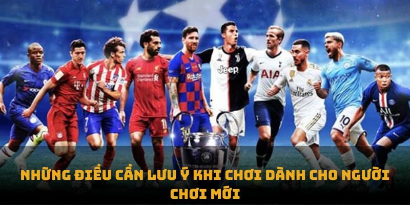 Những điều cần lưu ý khi chơi dành cho người chơi mới