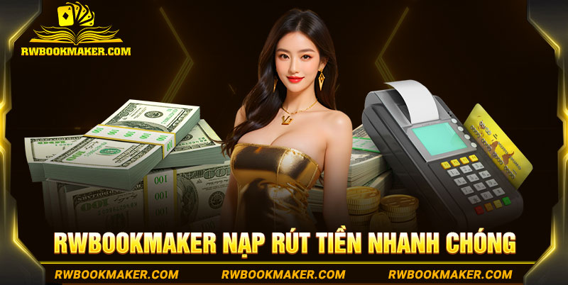 Rwbookmaker nạp rút tiền nhanh chóng