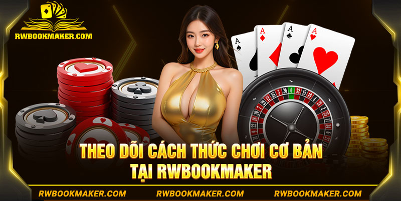 Theo dõi cách thức chơi cơ bản tại Rwbookmaker