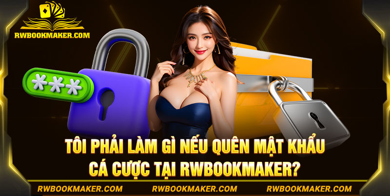 Tôi phải làm gì nếu quên mật khẩu cá cược tại Rwbookmaker?